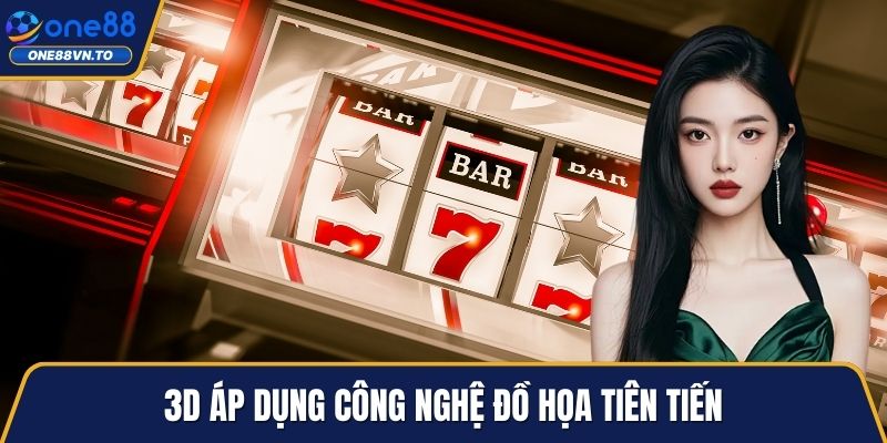 3D áp dụng công nghệ đồ họa tiên tiến