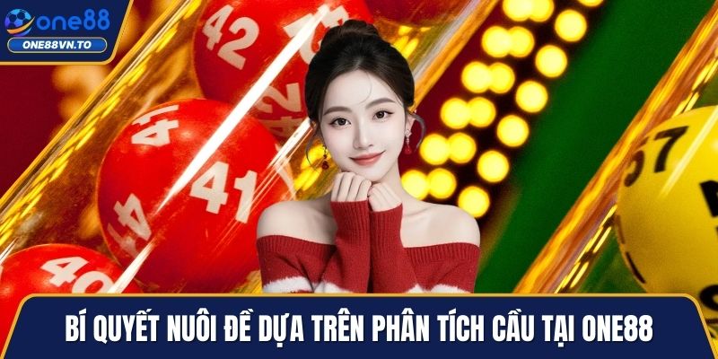 Bí quyết nuôi đề dựa trên phân tích cầu tại One88