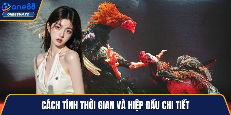Cách tính thời gian và hiệp đấu chi tiết