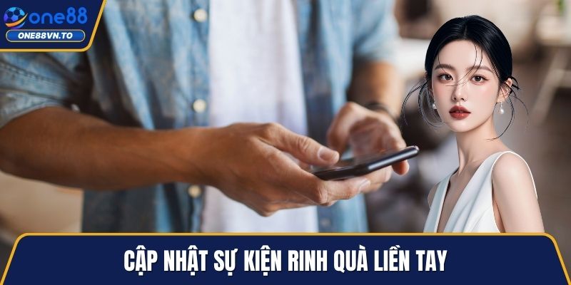 Cập nhật sự kiện rinh quà liền tay