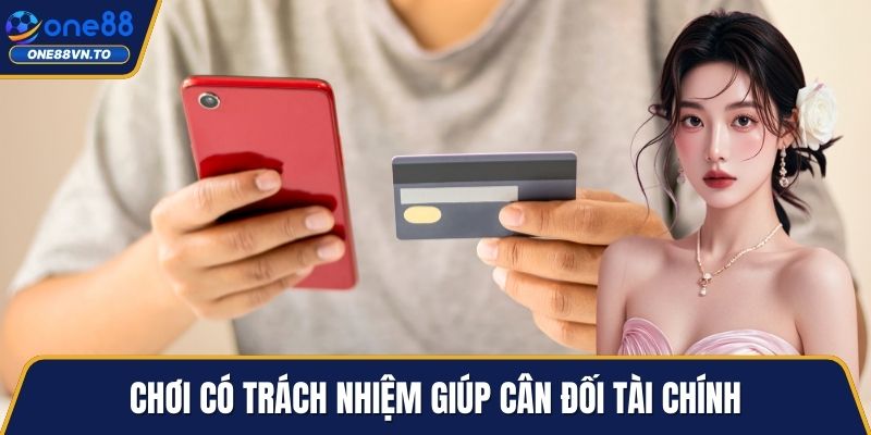 Chơi có trách nhiệm giúp cân đối tài chính