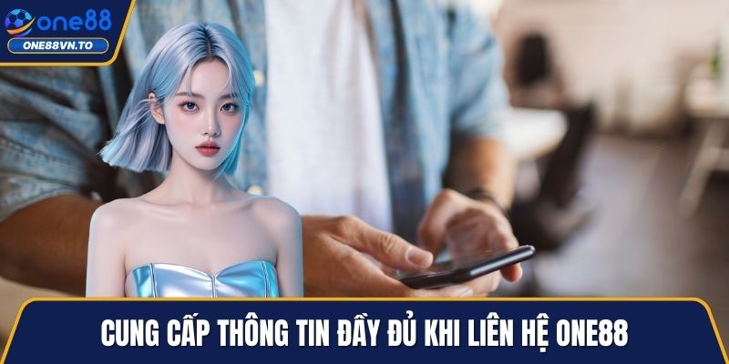 Cung cấp thông tin đầy đủ khi liên hệ One88