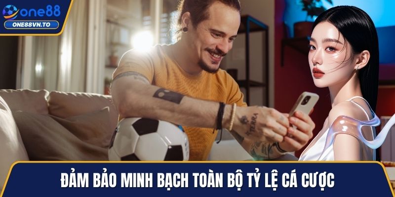 Đảm bảo minh bạch toàn bộ tỷ lệ cá cược
