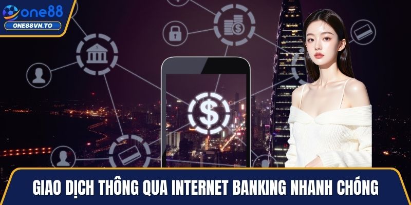 Giao dịch thông qua internet banking nhanh chóng