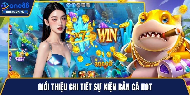Giới thiệu chi tiết sự kiện bắn cá hot