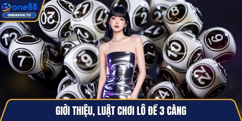 Giới thiệu, luật chơi lô đề 3 càng