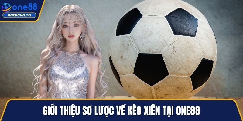 Giới thiệu sơ lược về kèo xiên tại One88