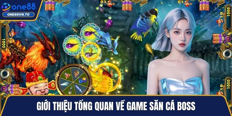 Giới thiệu tổng quan về game săn cá boss