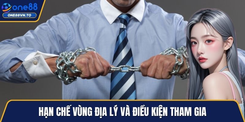 Hạn chế vùng địa lý và điều kiện tham gia
