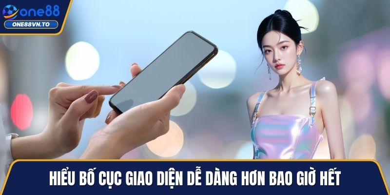 Hiểu bố cục giao diện dễ dàng hơn bao giờ hết