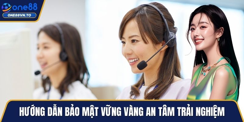 Hướng dẫn bảo mật vững vàng an tâm trải nghiệm