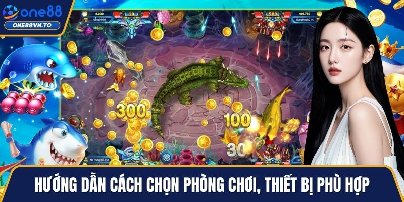 Hướng dẫn cách chọn phòng chơi, thiết bị phù hợp