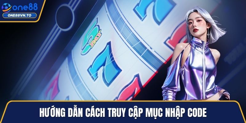 Hướng dẫn cách truy cập mục nhập code