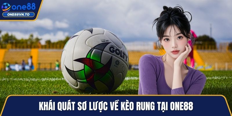 Khái quát sơ lược về kèo rung tại One88
