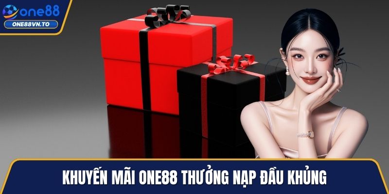 Khuyến mãi One88 thưởng nạp đầu khủng