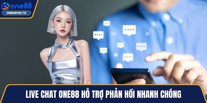 Live Chat One88 hỗ trợ phản hồi nhanh chóng