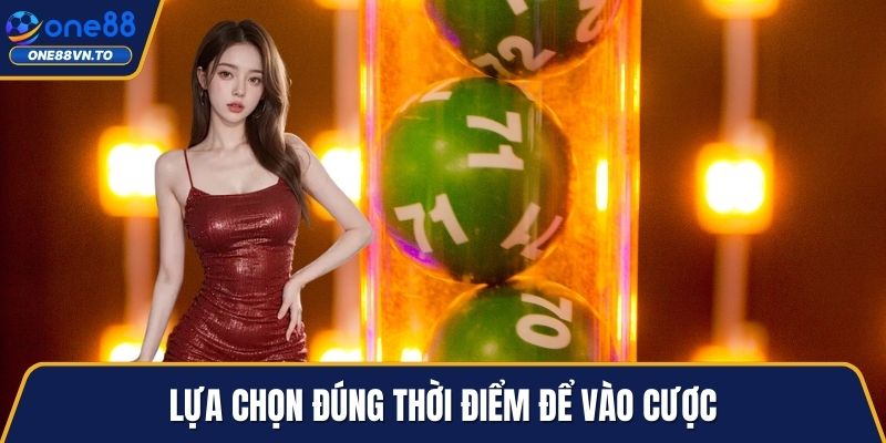 Lựa chọn đúng thời điểm để vào cược