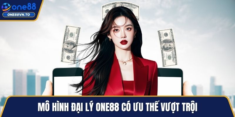 Mô hình đại lý One88 có ưu thế vượt trội