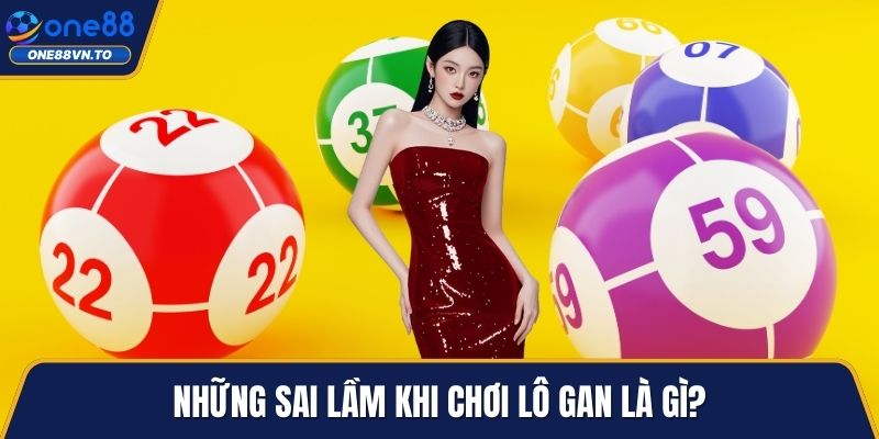 Những sai lầm khi chơi lô gan là gì?