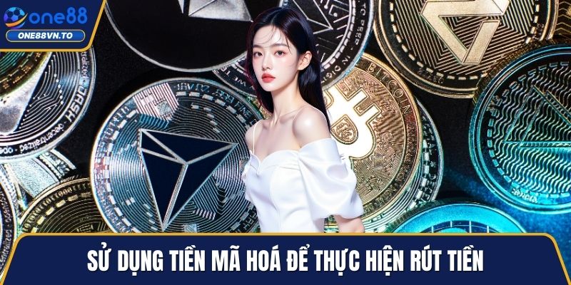 Sử dụng tiền mã hoá để thực hiện rút tiền