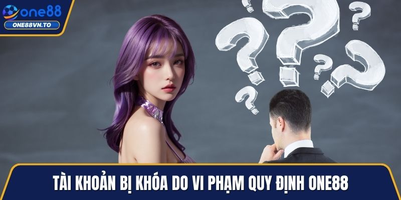 Tài khoản bị khóa do vi phạm quy định One88