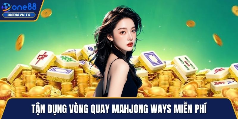 Tận dụng vòng quay Mahjong Ways miễn phí