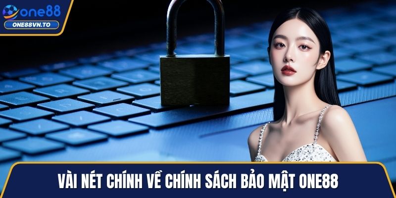 Vài nét chính về chính sách bảo mật ONE88