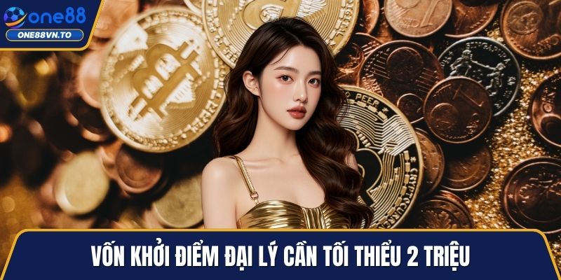 Vốn khởi điểm đại lý cần tối thiểu 2 triệu